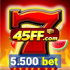 5.500 bet